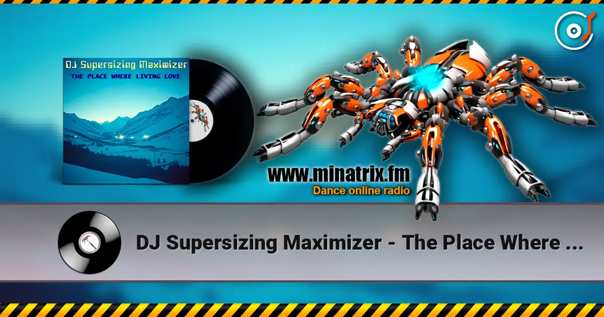DJ Supersizing Maximizer - The Place Where Living Love (Remastered Full Version) escuchar online en alta calidad | Minatrix.FM