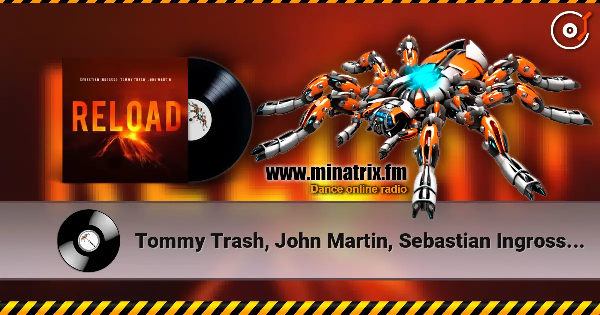 Tommy Trash, John Martin, Sebastian Ingrosso - Reload (Vocal Version / Tiedye Remix) escuchar online en alta calidad | Minatrix.FM