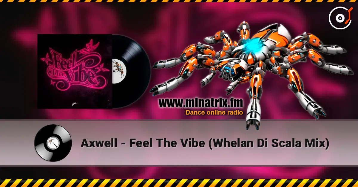 Axwell - Feel The Vibe (Whelan Di Scala Mix) escuchar online en alta calidad | Minatrix.FM
