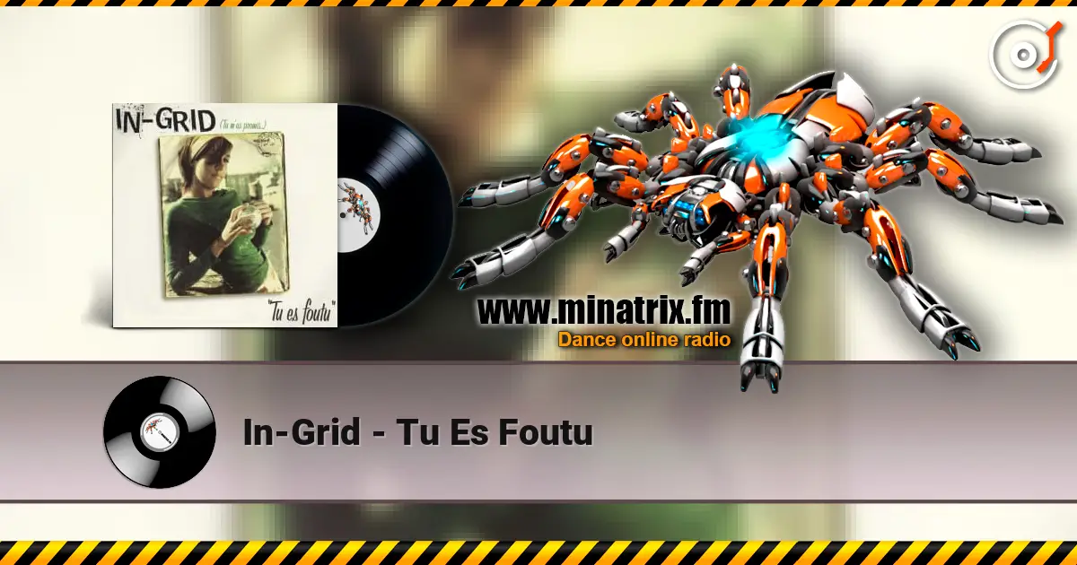 In-Grid - Tu Es Foutu escuchar online en alta calidad | Minatrix.FM