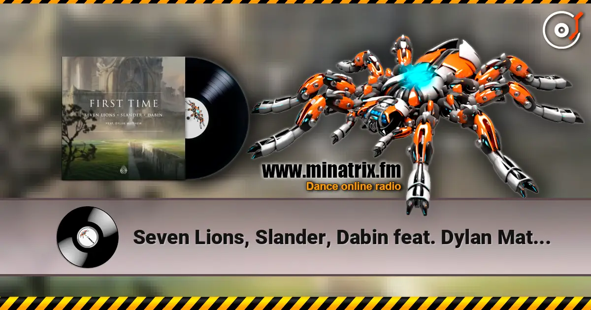 Seven Lions, Slander, Dabin feat. Dylan Matthew - First Time escuchar online en alta calidad | Minatrix.FM