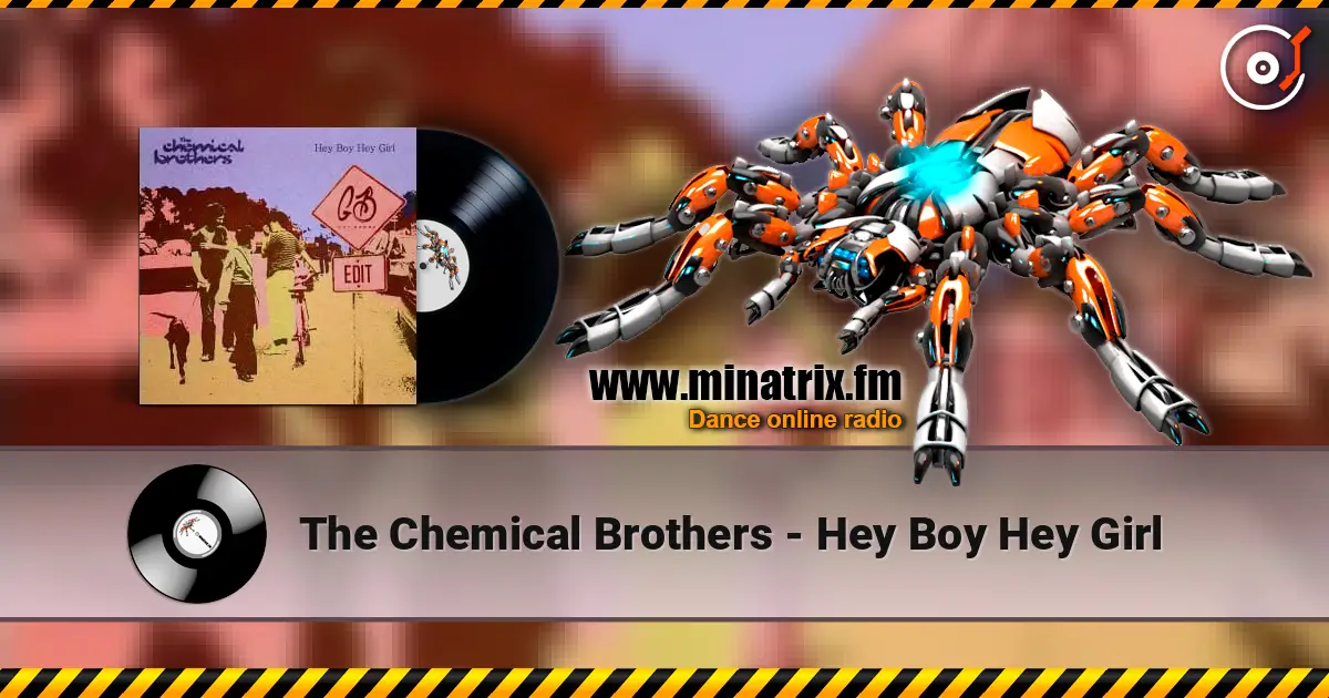 The Chemical Brothers - Hey Boy Hey Girl escuchar online en alta calidad | Minatrix.FM