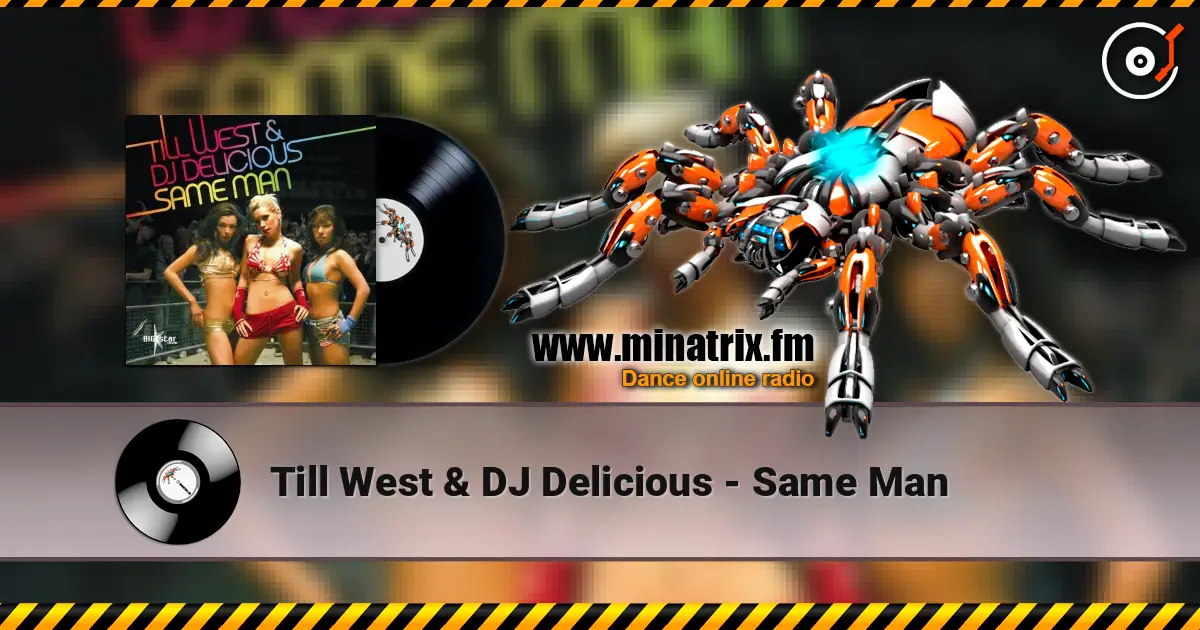 Till West & DJ Delicious - Same Man escuchar online en alta calidad | Minatrix.FM