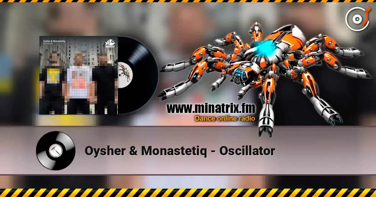 Oysher & Monastetiq - Oscillator escuchar online en alta calidad | Minatrix.FM