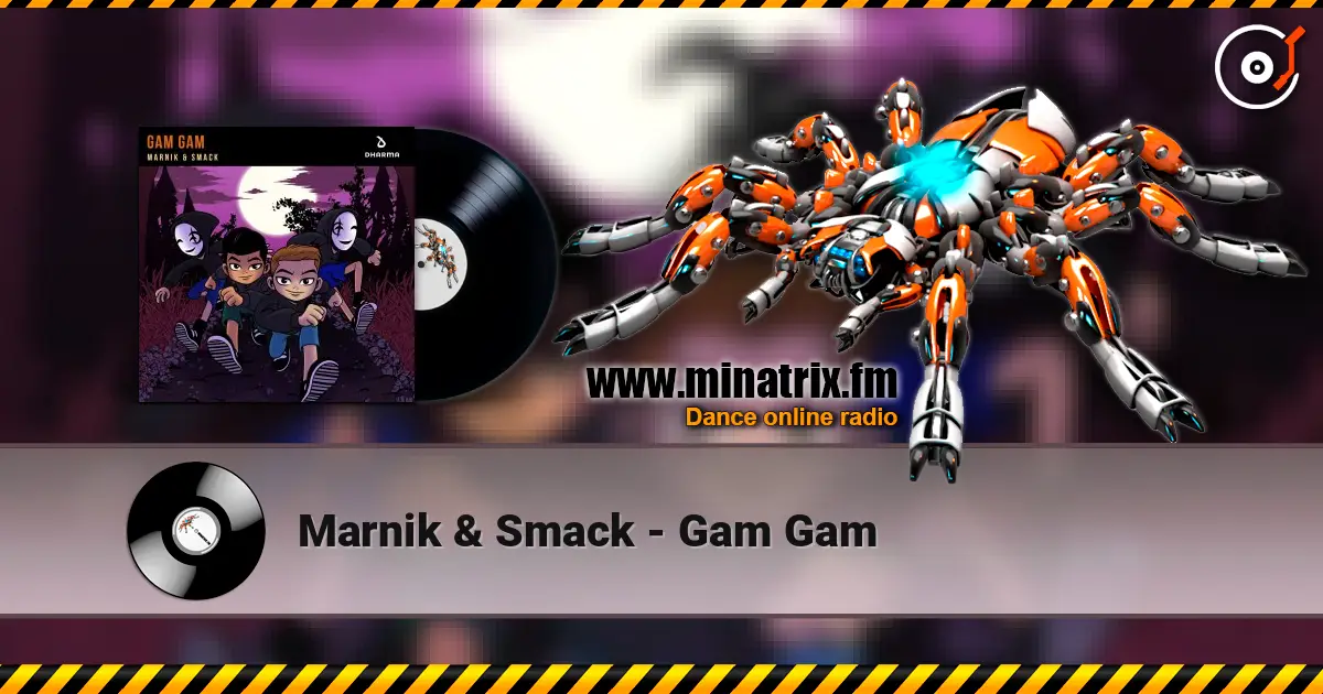 Marnik & Smack - Gam Gam escuchar online en alta calidad | Minatrix.FM