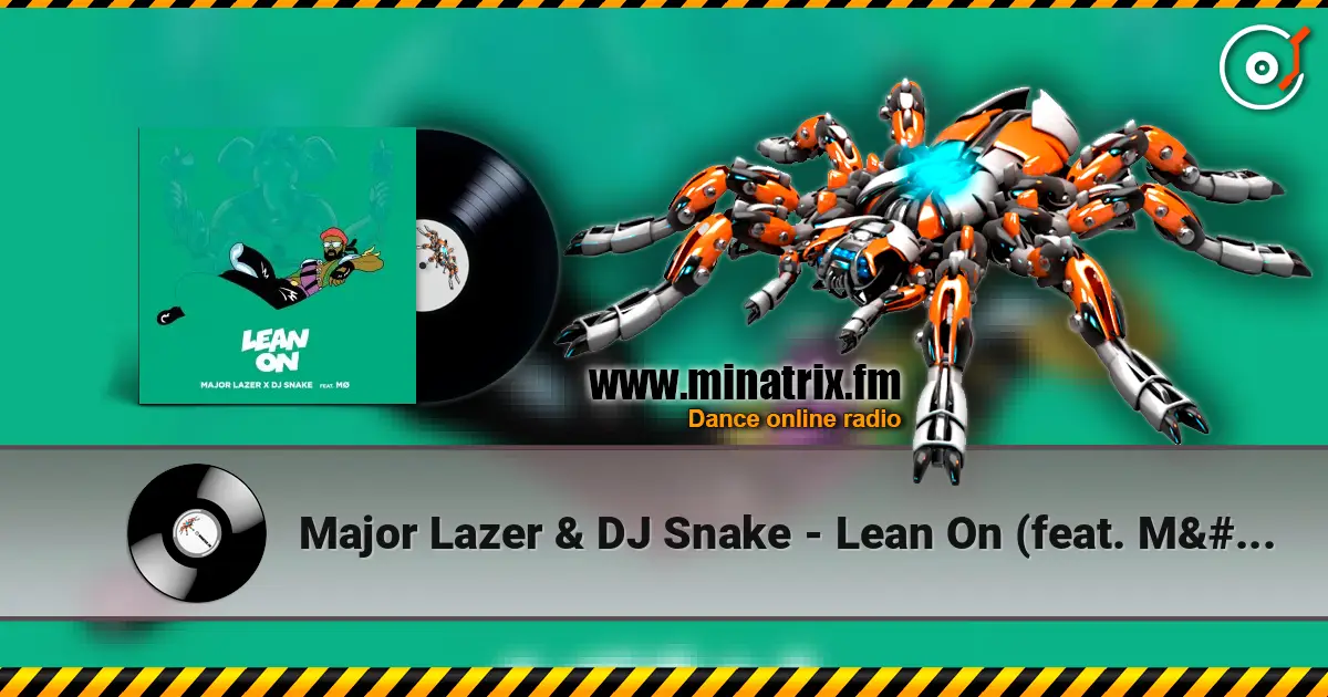Major Lazer & DJ Snake - Lean On (feat. MØ) escuchar online en alta calidad | Minatrix.FM