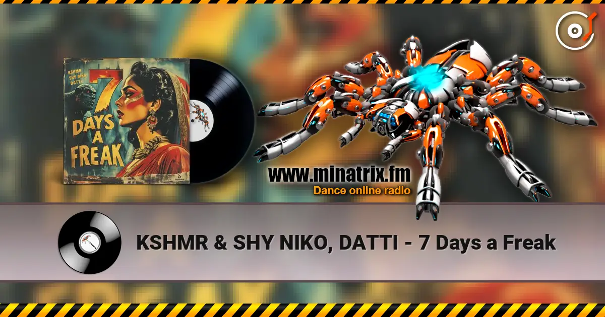 KSHMR & SHY NIKO, DATTI - 7 Days a Freak escuchar online en alta calidad | Minatrix.FM