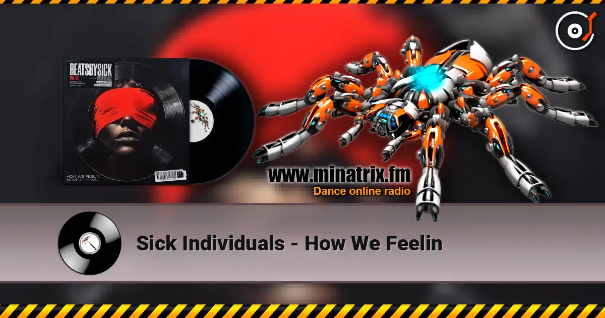 Sick Individuals - How We Feelin escuchar online en alta calidad | Minatrix.FM