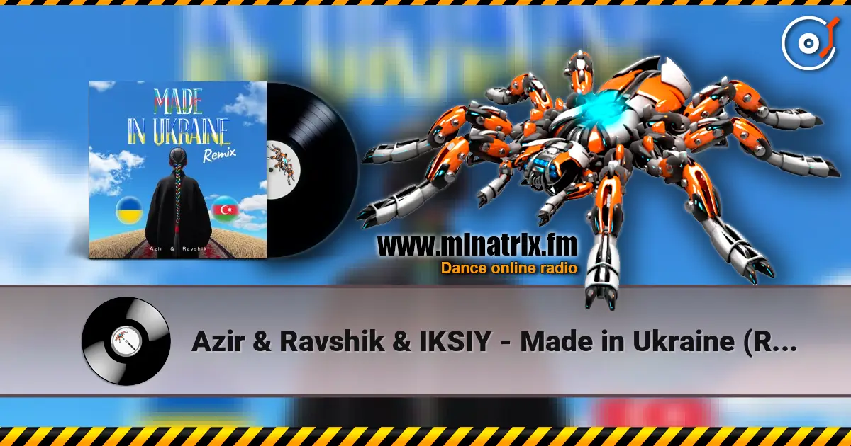 Azir & Ravshik & IKSIY - Made in Ukraine (Remix) escuchar online en alta calidad | Minatrix.FM