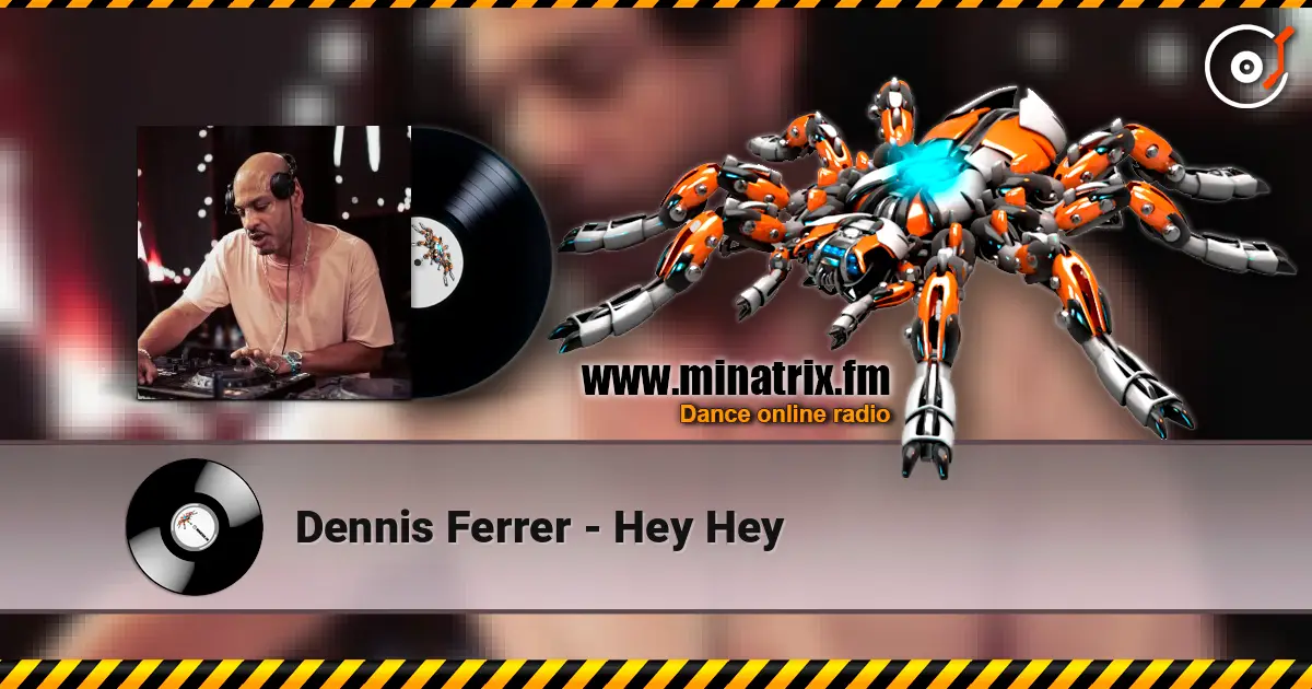 Dennis Ferrer - Hey Hey escuchar online en alta calidad | Minatrix.FM