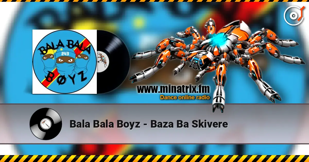 Bala Bala Boyz - Baza Ba Skivere escuchar online en alta calidad | Minatrix.FM