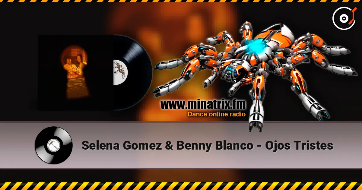 Selena Gomez & Benny Blanco - Ojos Tristes escuchar online en alta calidad | Minatrix.FM