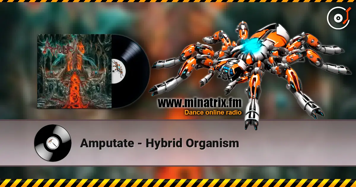 Amputate - Hybrid Organism escuchar online en alta calidad | Minatrix.FM
