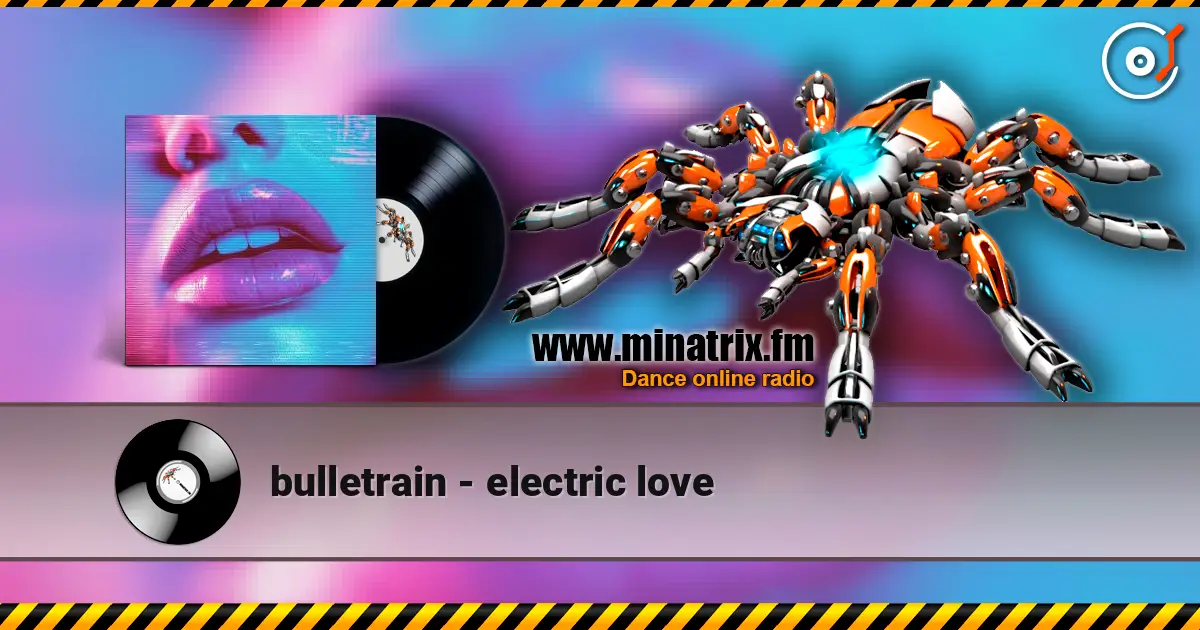 bulletrain - electric love escuchar online en alta calidad | Minatrix.FM