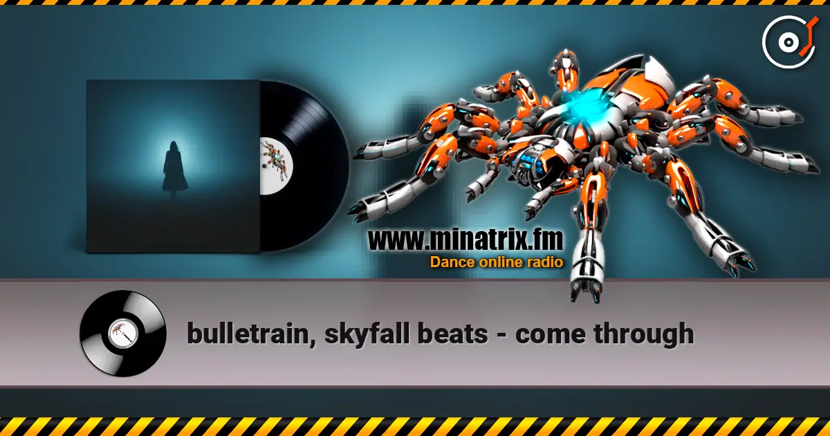 bulletrain, skyfall beats - come through escuchar online en alta calidad | Minatrix.FM