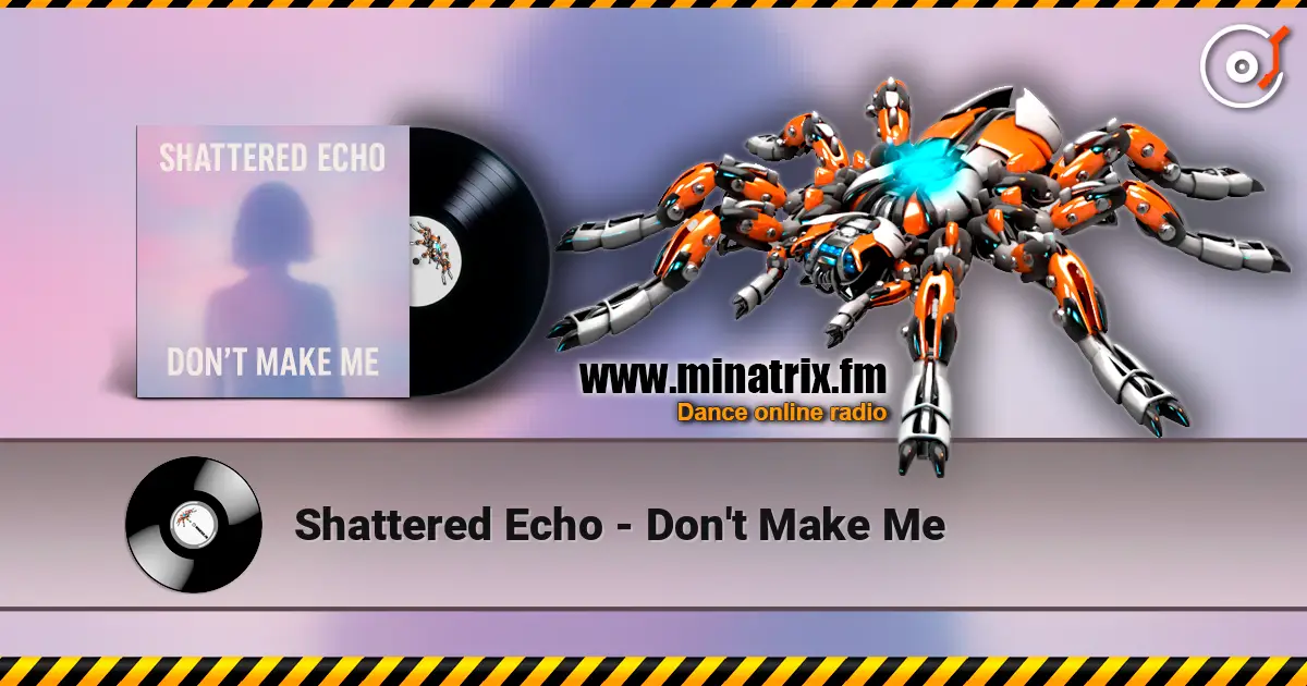 Shattered Echo - Don't Make Me escuchar online en alta calidad | Minatrix.FM