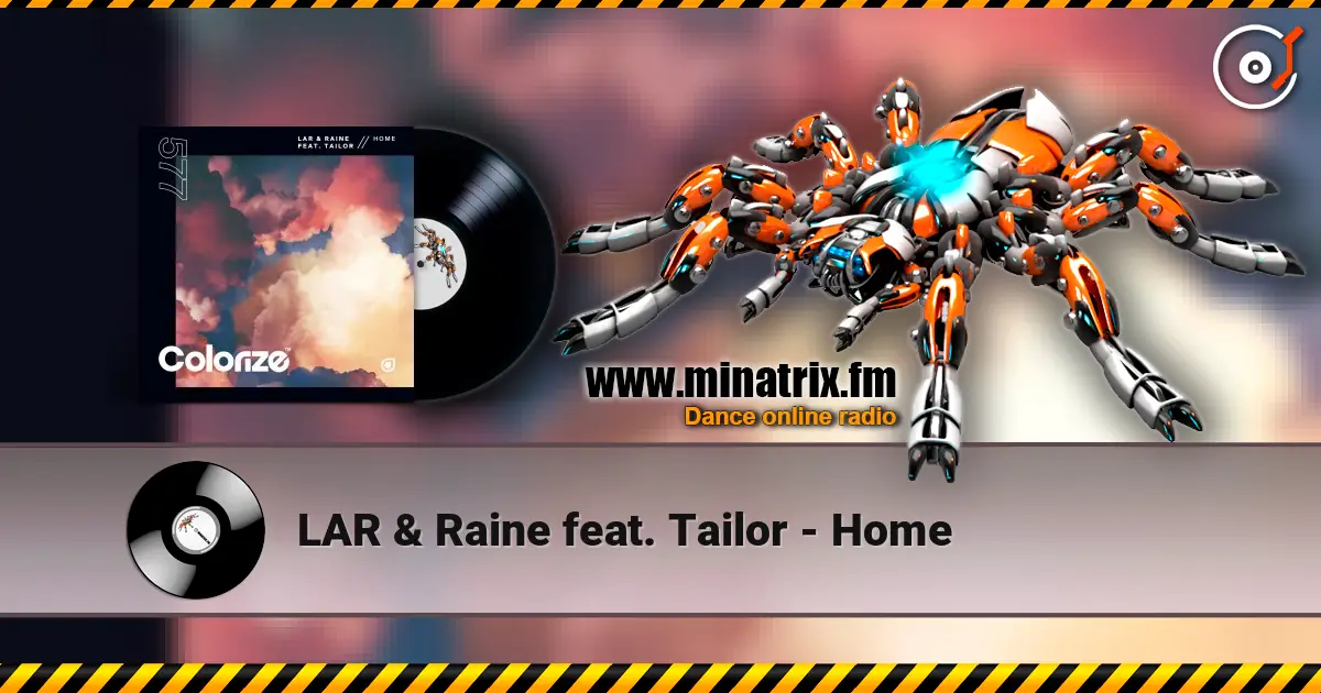 LAR & Raine feat. Tailor - Home escuchar online en alta calidad | Minatrix.FM