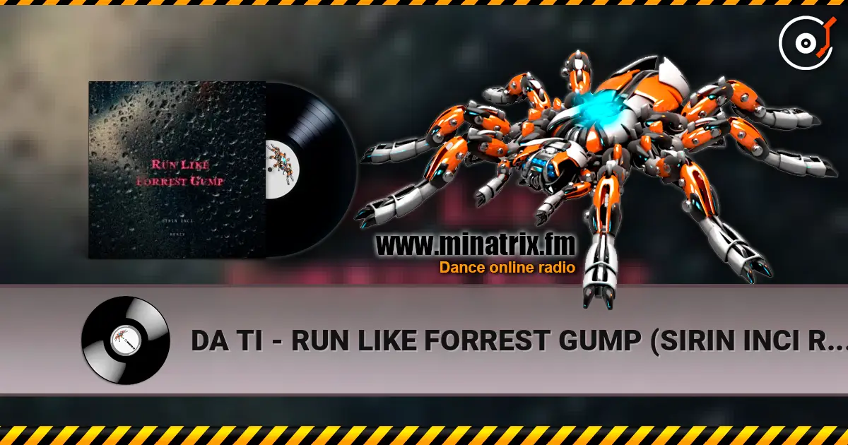 DA TI - RUN LIKE FORREST GUMP (SIRIN INCI REMIX) escuchar online en alta calidad | Minatrix.FM