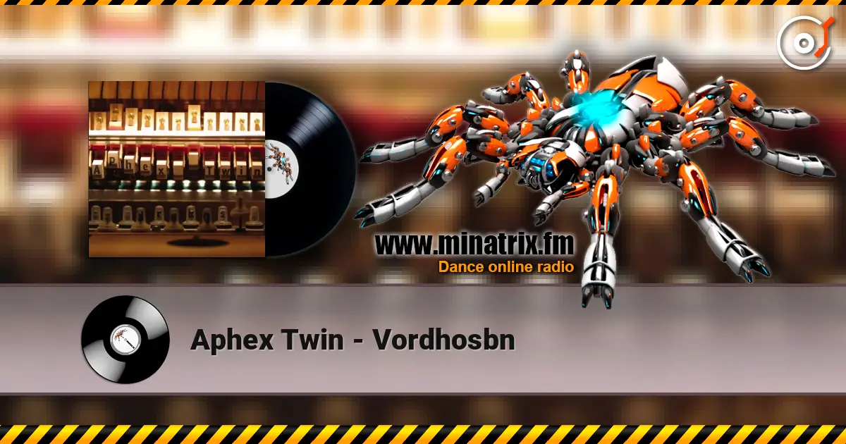 Aphex Twin - Vordhosbn escuchar online en alta calidad | Minatrix.FM