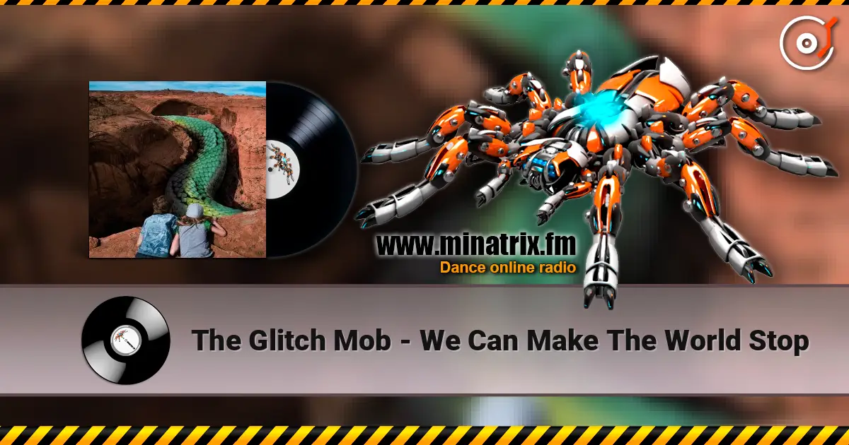 The Glitch Mob - We Can Make The World Stop escuchar online en alta calidad | Minatrix.FM