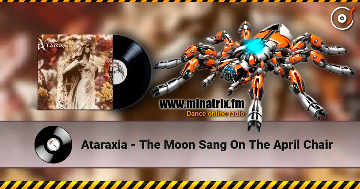 Ataraxia - The Moon Sang On The April Chair escuchar online en alta calidad | Minatrix.FM