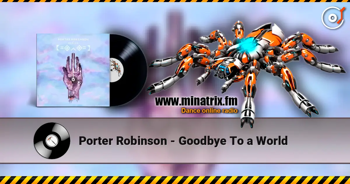 Porter Robinson - Goodbye To a World escuchar online en alta calidad | Minatrix.FM