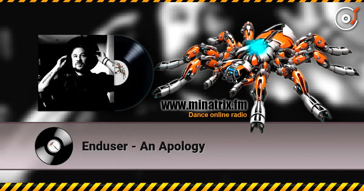 Enduser - An Apology escuchar online en alta calidad | Minatrix.FM