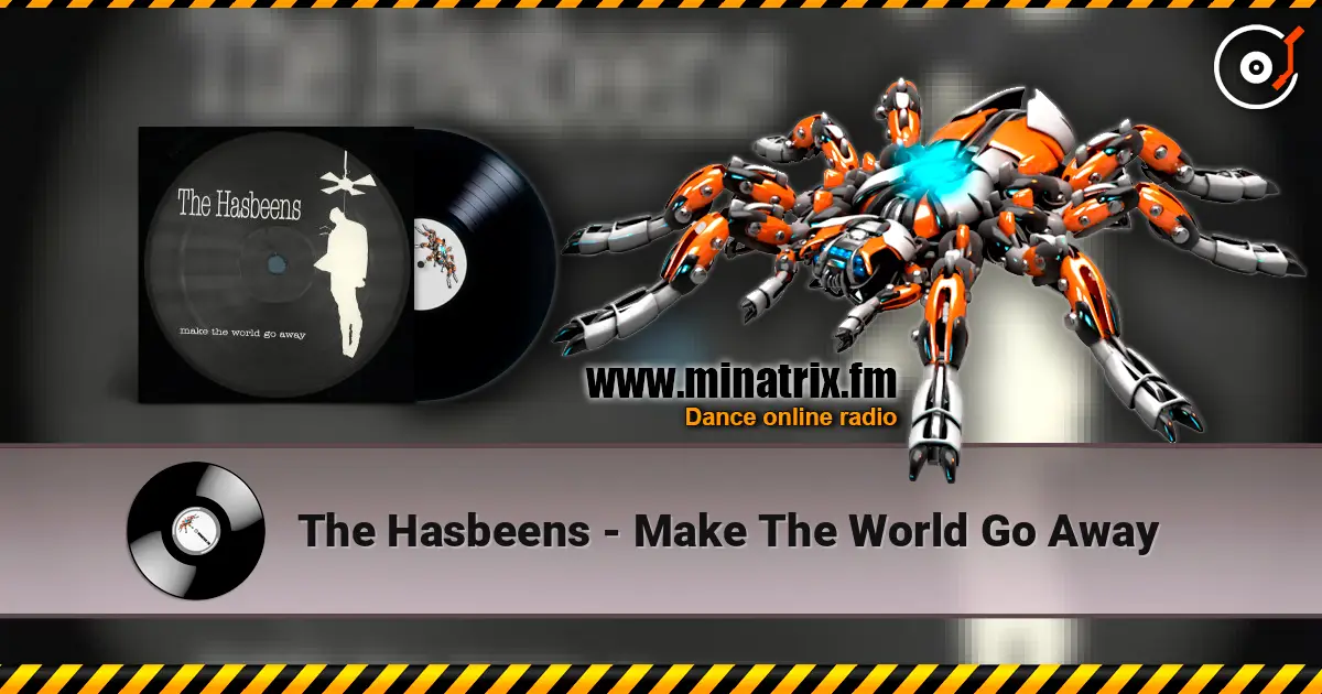 The Hasbeens - Make The World Go Away listen online in high quality | Minatrix.FM