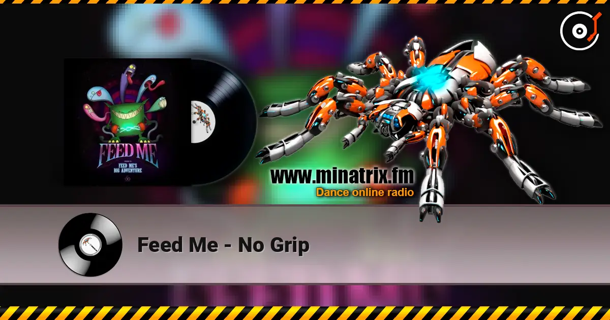 Feed Me - No Grip escuchar online en alta calidad | Minatrix.FM