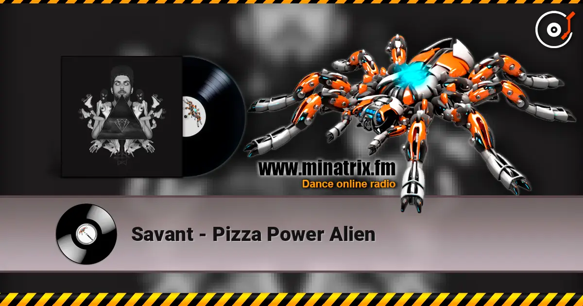 Savant - Pizza Power Alien escuchar online en alta calidad | Minatrix.FM