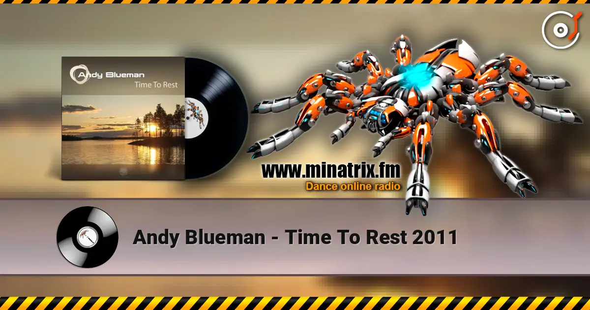 Andy Blueman - Time To Rest 2011 escuchar online en alta calidad | Minatrix.FM