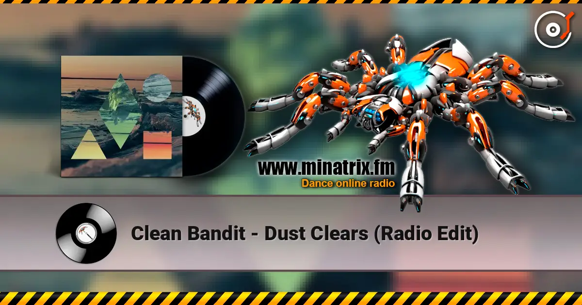 Clean Bandit - Dust Clears (Radio Edit) escuchar online en alta calidad | Minatrix.FM