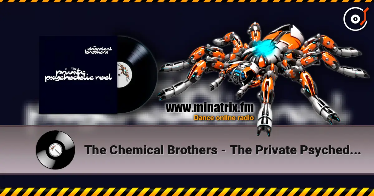 The Chemical Brothers - The Private Psychedelic Reel escuchar online en alta calidad | Minatrix.FM