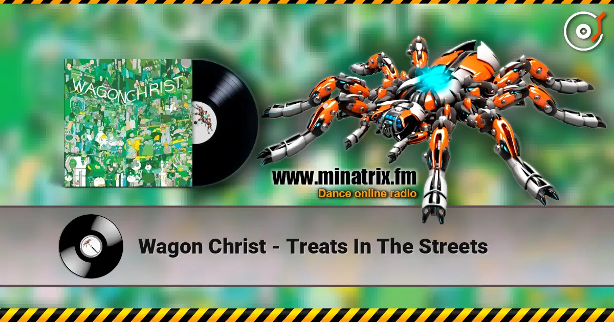 Wagon Christ - Treats In The Streets escuchar online en alta calidad | Minatrix.FM