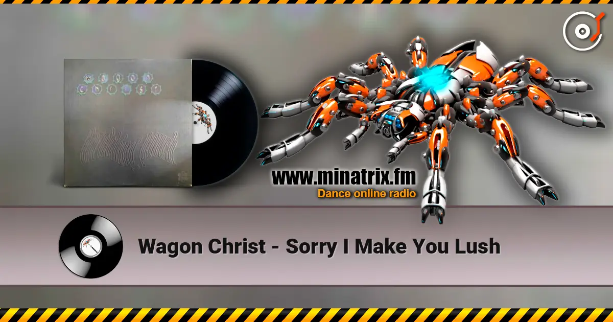 Wagon Christ - Sorry I Make You Lush escuchar online en alta calidad | Minatrix.FM
