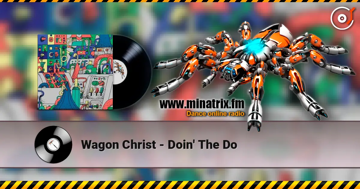 Wagon Christ - Doin' The Do escuchar online en alta calidad | Minatrix.FM