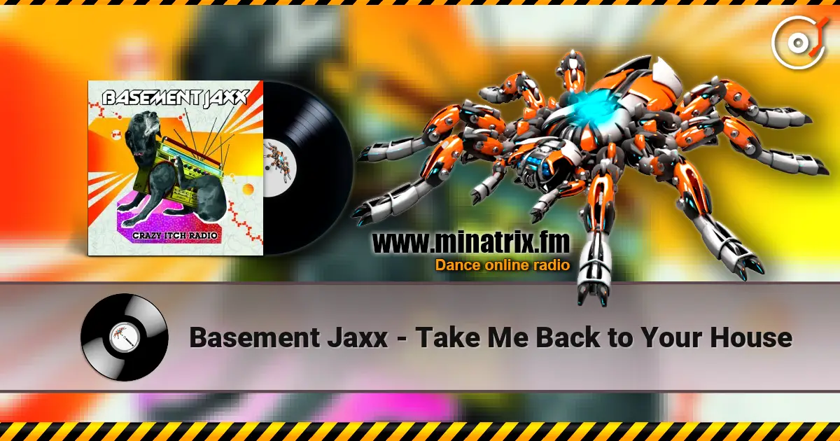 Basement Jaxx - Take Me Back to Your House listen online in high quality | Minatrix.FM