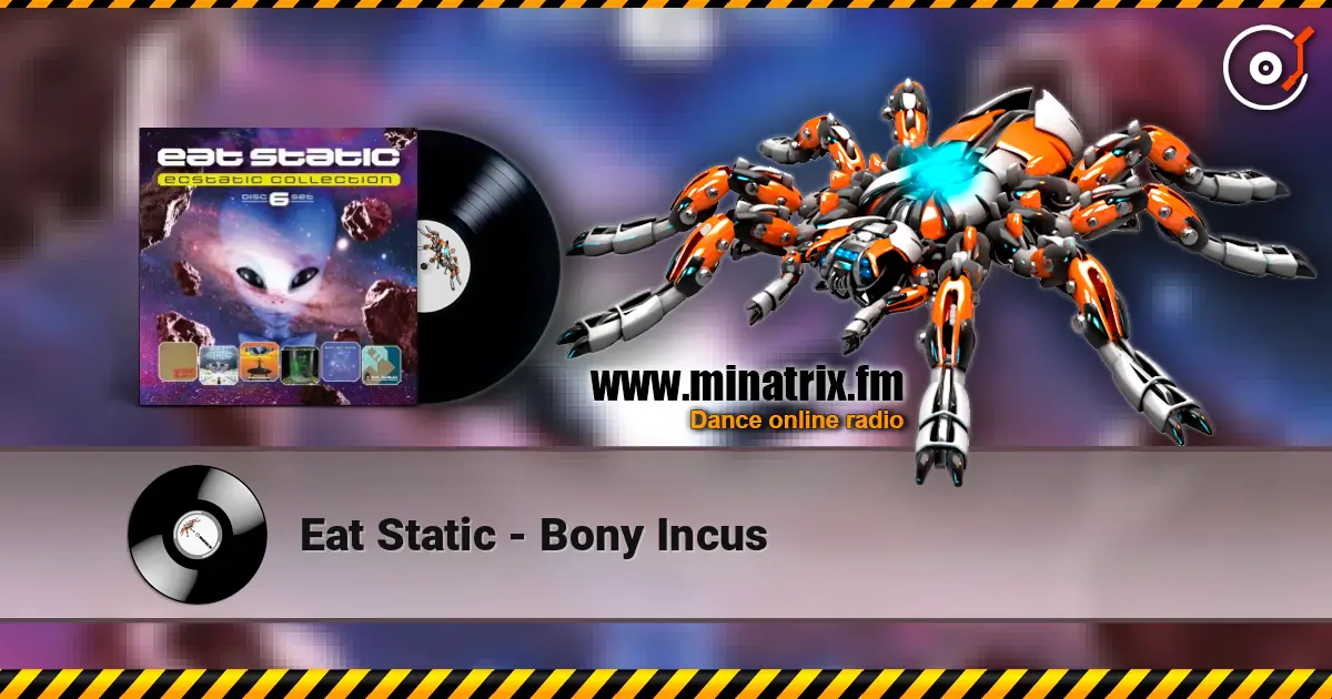 Eat Static - Bony Incus escuchar online en alta calidad | Minatrix.FM