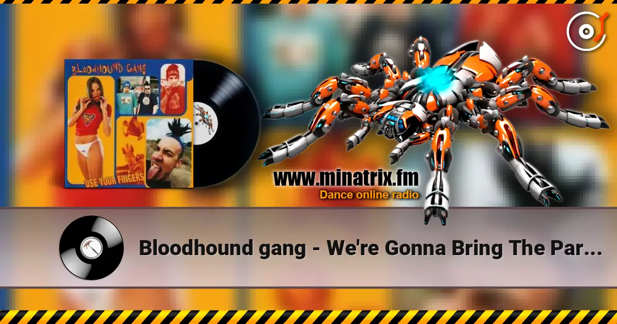 Bloodhound gang - We're Gonna Bring The Party To You слухати онлайн у високій якості | Minatrix.FM