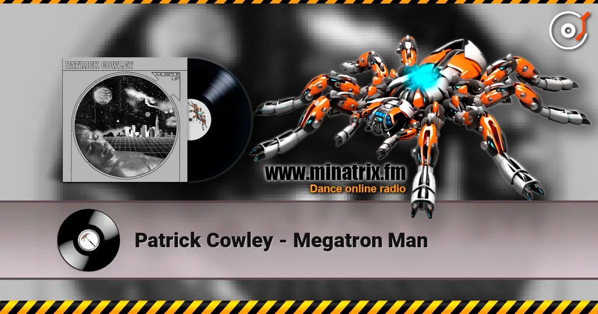 Patrick Cowley - Megatron Man escuchar online en alta calidad | Minatrix.FM