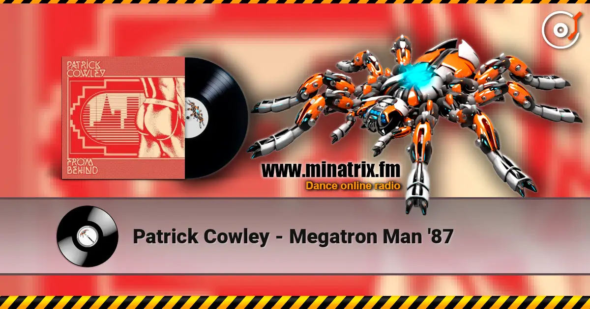 Patrick Cowley - Megatron Man '87 escuchar online en alta calidad | Minatrix.FM