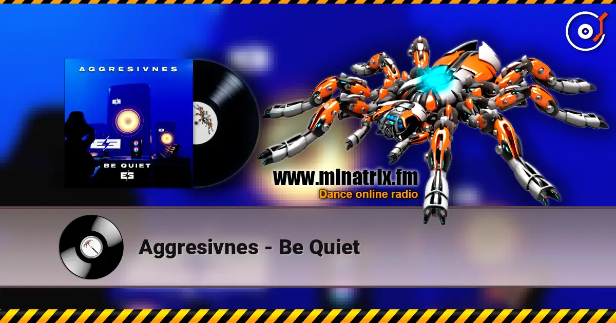 Aggresivnes - Be Quiet escuchar online en alta calidad | Minatrix.FM