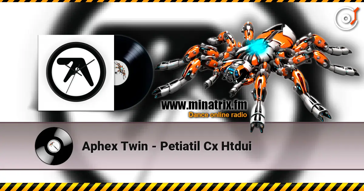 Aphex Twin - Petiatil Cx Htdui escuchar online en alta calidad | Minatrix.FM