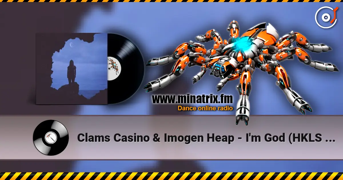 Clams Casino & Imogen Heap - I'm God (HKLS Remix) listen online in high quality | Minatrix.FM