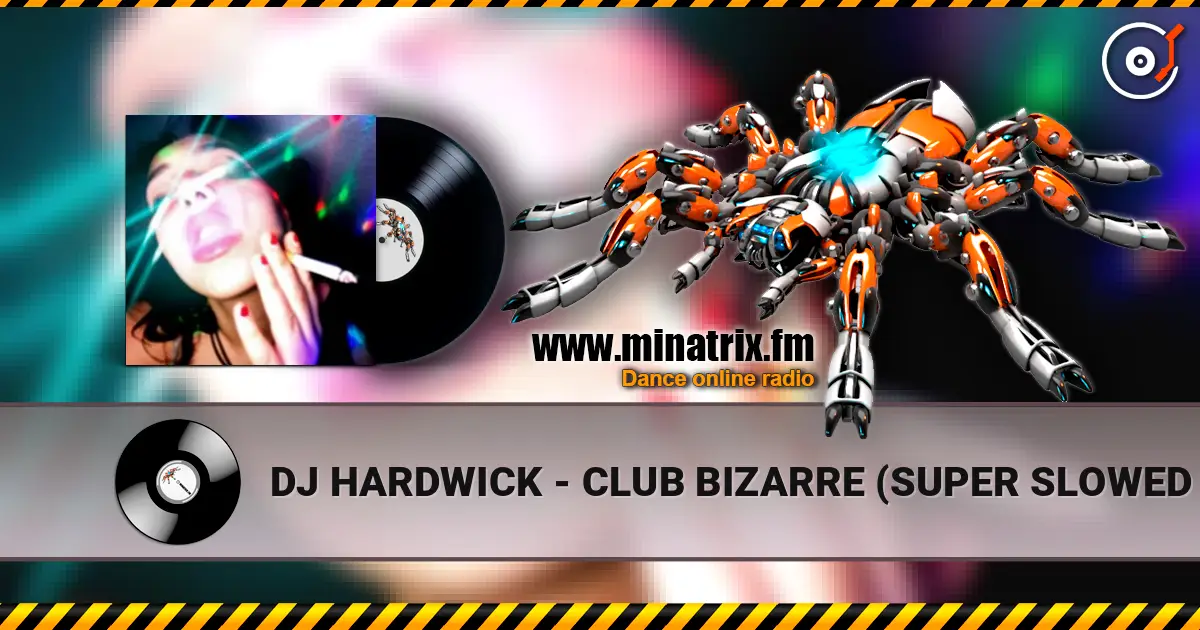 DJ HARDWICK - CLUB BIZARRE (SUPER SLOWED HARDTEKK) escuchar online en alta calidad | Minatrix.FM