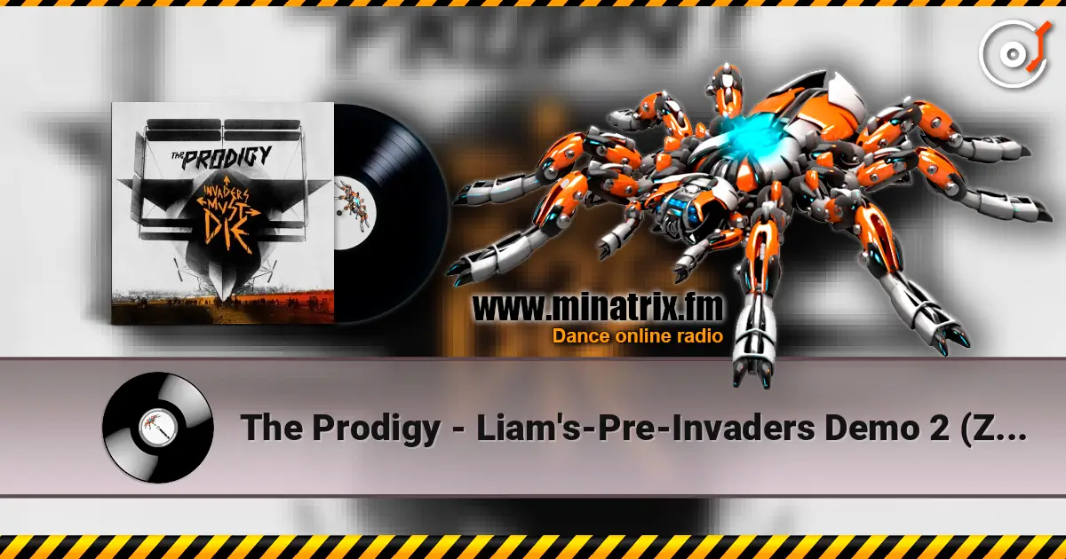 The Prodigy - Liam's-Pre-Invaders Demo 2 (Zane Lowe's BBC Radio 1 2010) escuchar online en alta calidad | Minatrix.FM