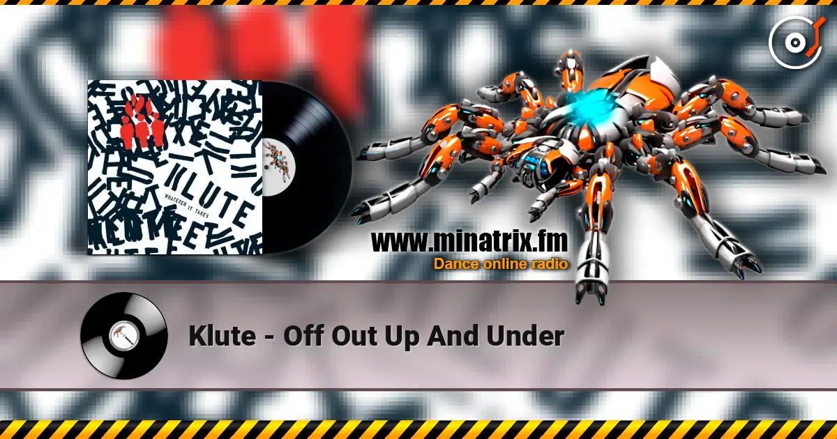 Klute - Off Out Up And Under escuchar online en alta calidad | Minatrix.FM