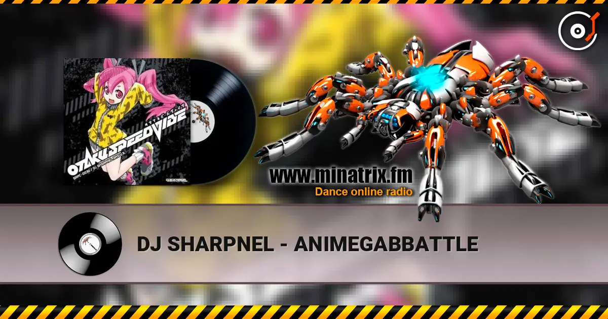 DJ SHARPNEL - ANIMEGABBATTLE escuchar online en alta calidad | Minatrix.FM