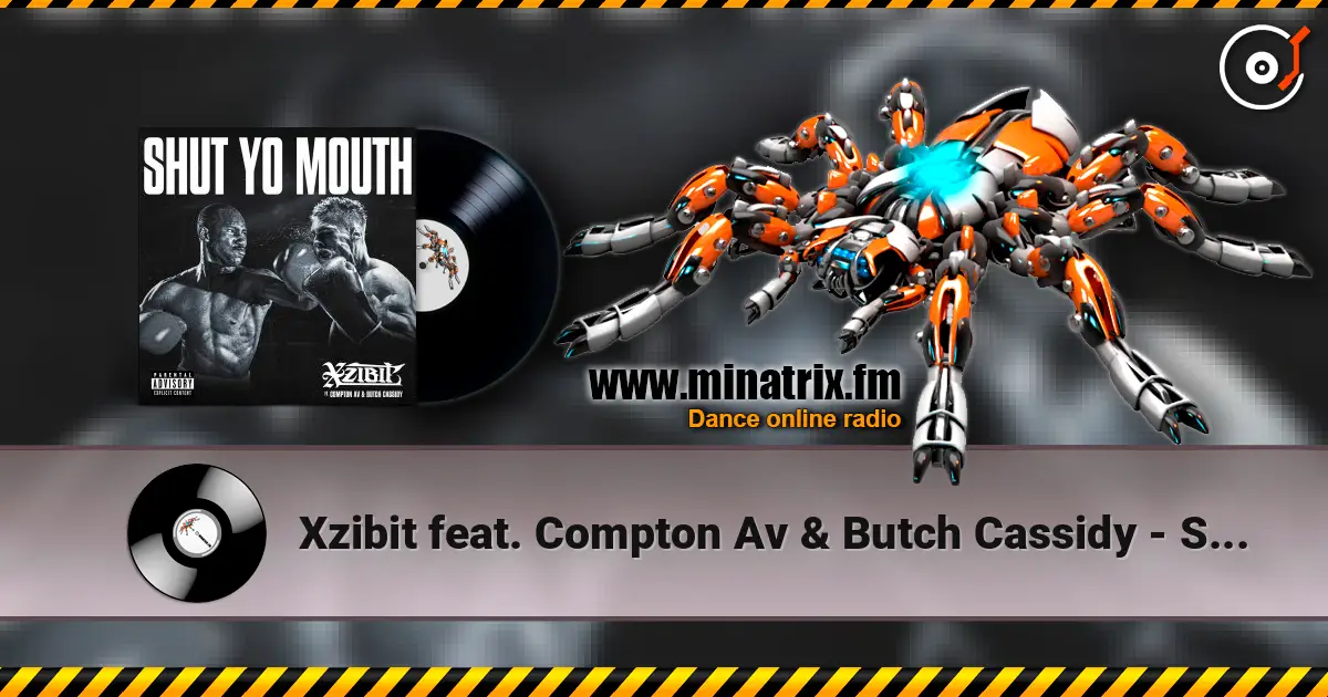 Xzibit feat. Compton Av & Butch Cassidy - Shut Yo Mouth escuchar online en alta calidad | Minatrix.FM