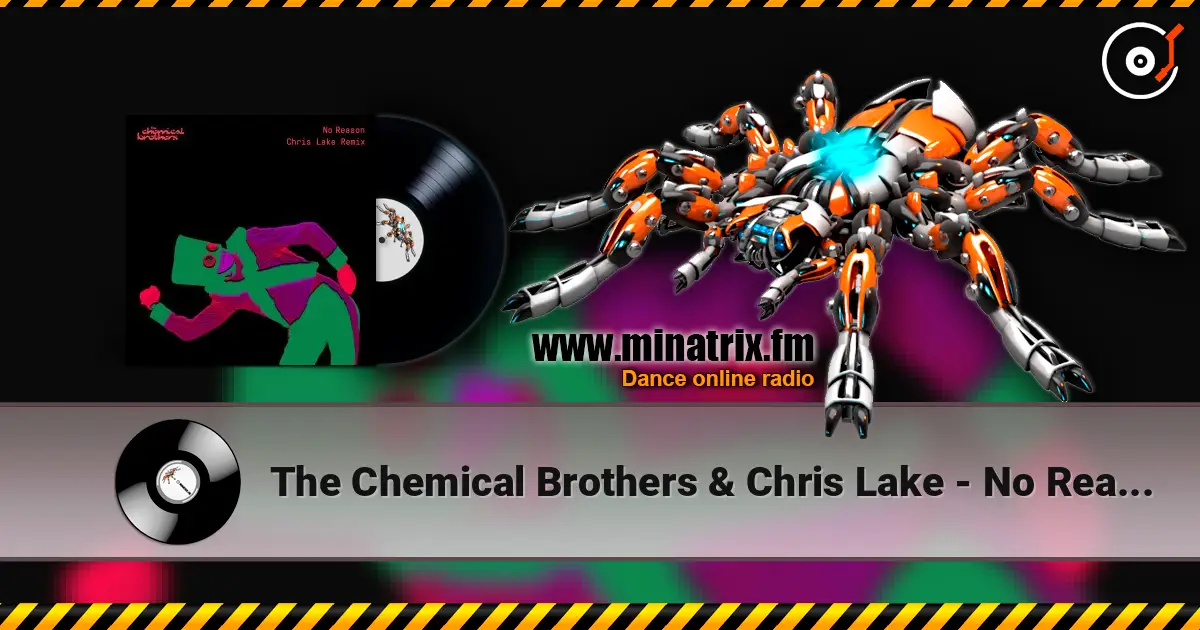 The Chemical Brothers & Chris Lake - No Reason (Chris Lake Remix) listen online in high quality | Minatrix.FM